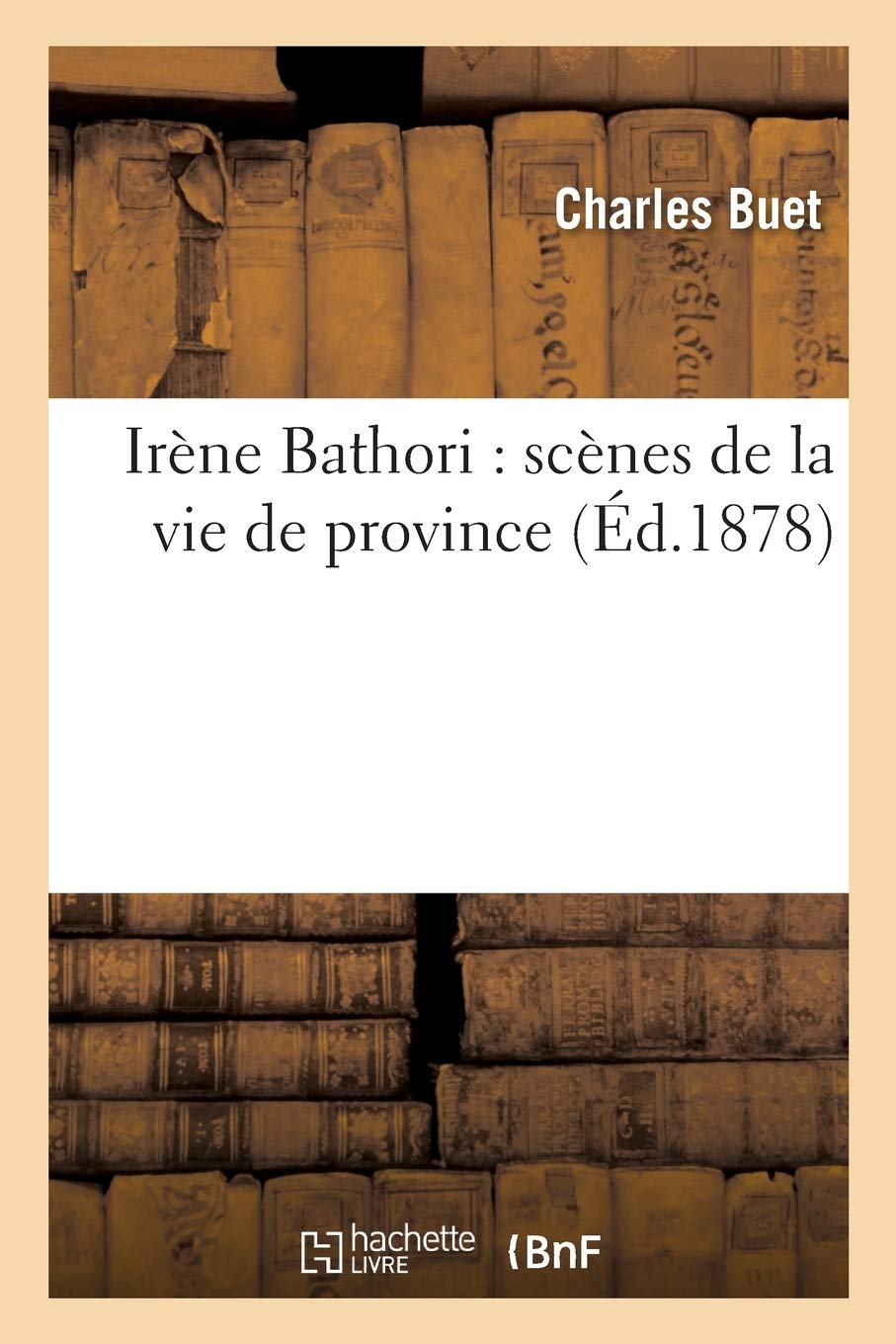 Irène Bathori : scènes de la vie de province book