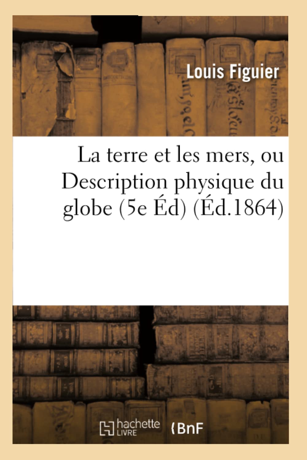 La terre et les mers, ou Description physique du globe. Edition 5 book