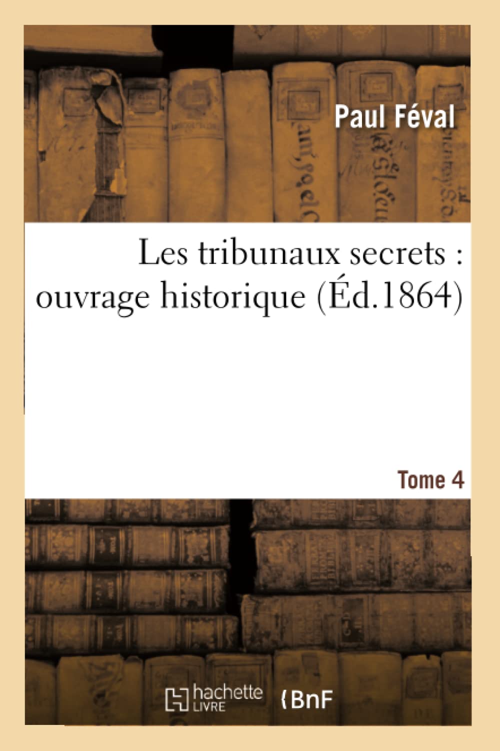Les tribunaux secrets : ouvrage historique. Tome 4 book
