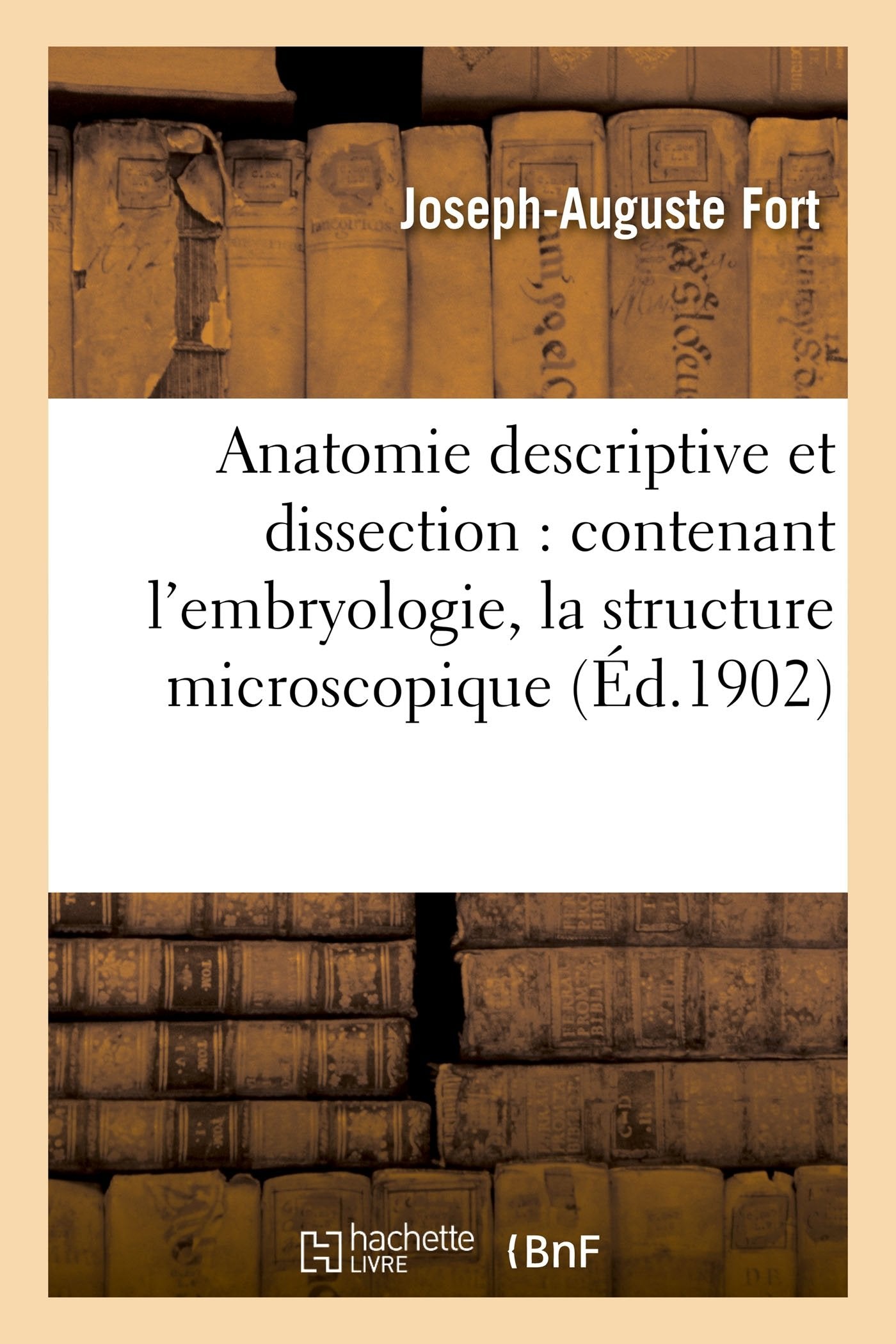 Anatomie descriptive et dissection : contenant l'embryologie, la structure microscopique book