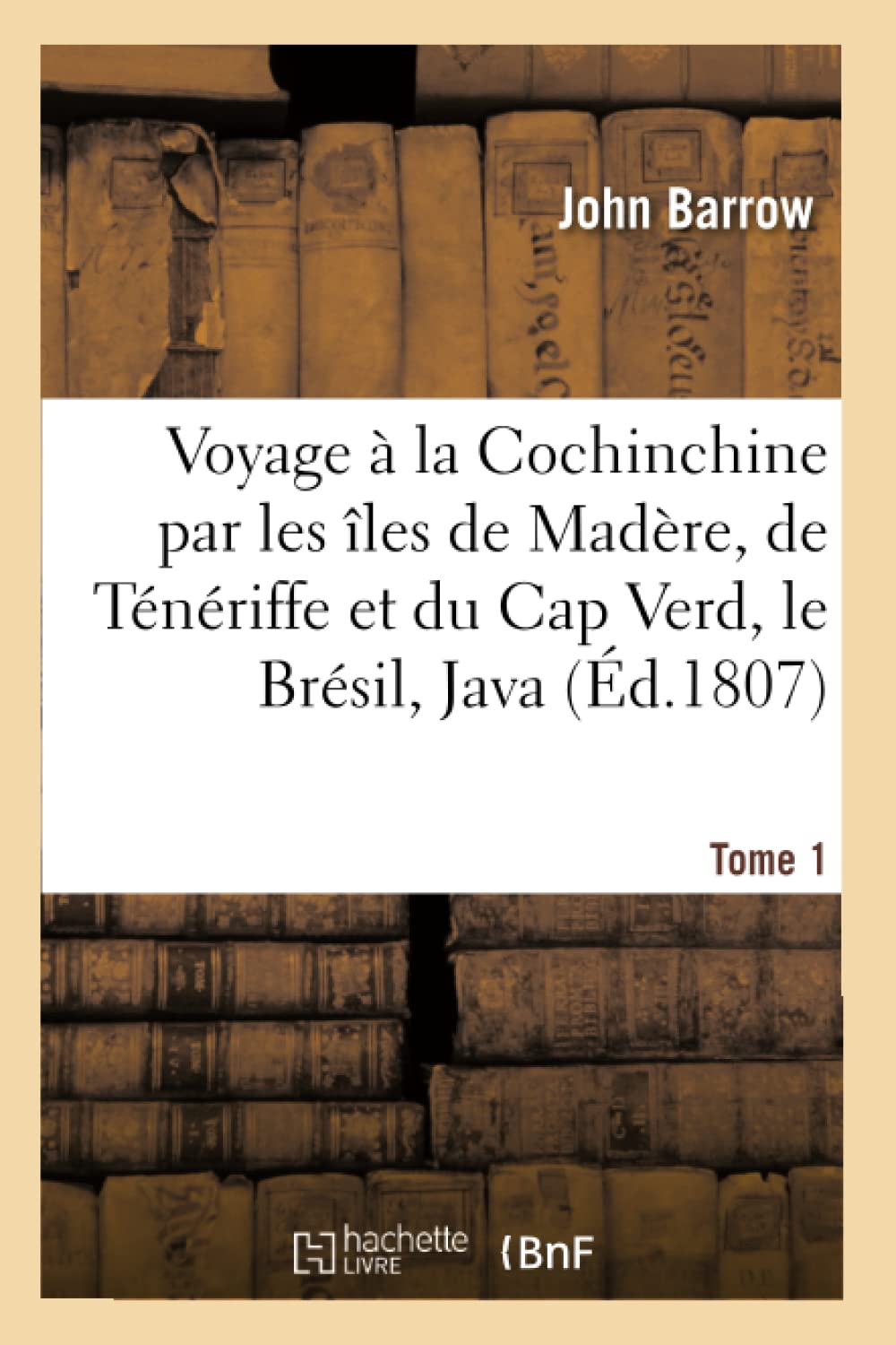 Voyage à la Cochinchine par les îles de Madère, de Ténériffe et du Cap Verd, le Brésil, Java Tome 1 book