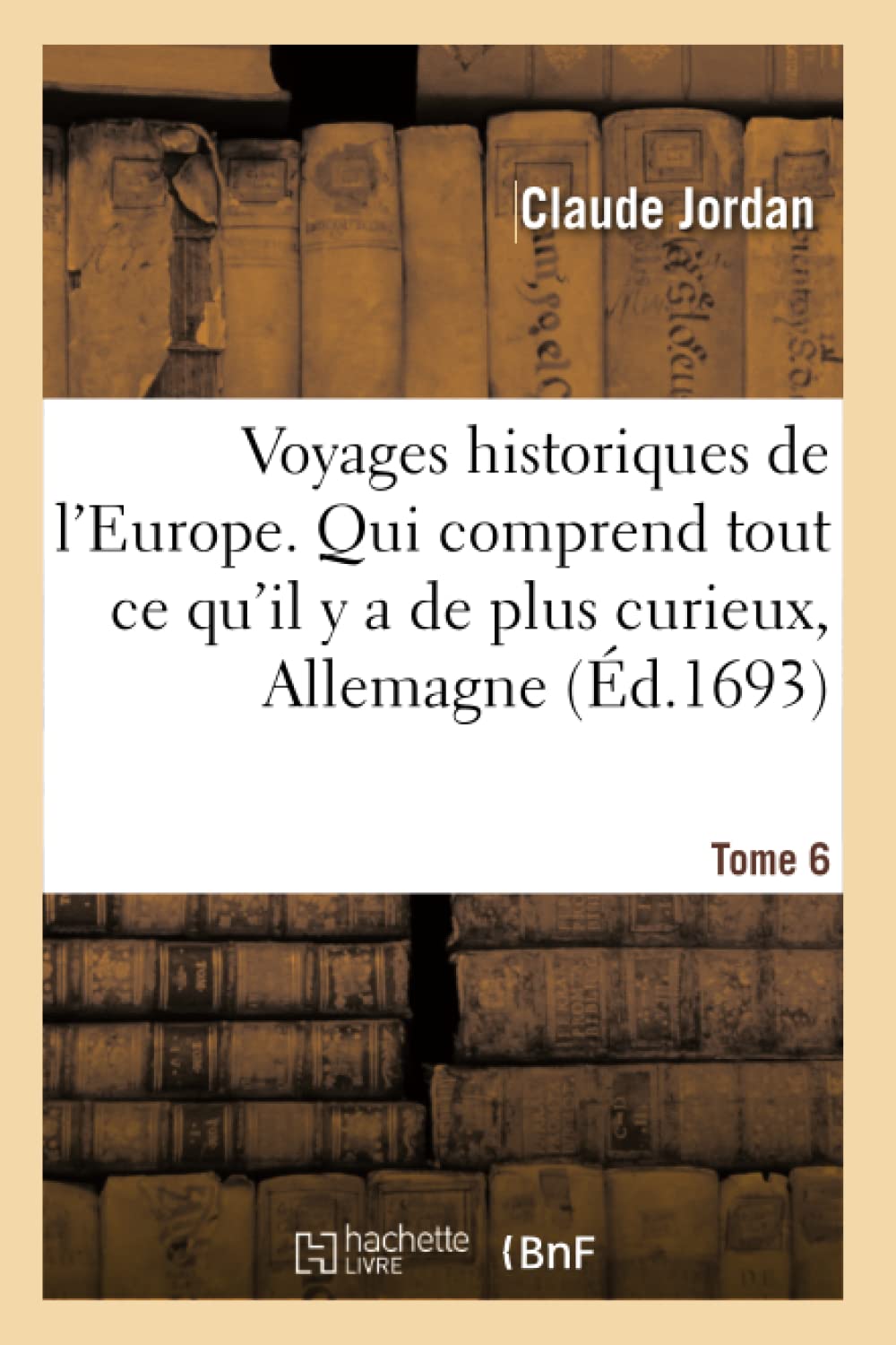 Voyages historiques de l'Europe. Tome 6 book