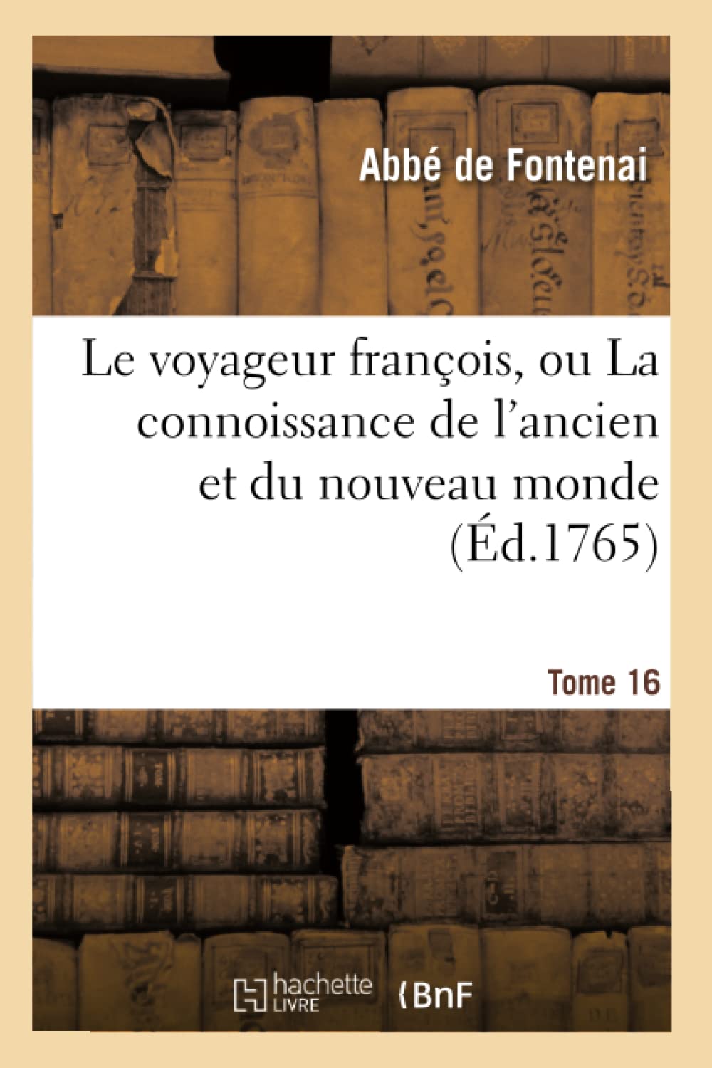 Le voyageur françois, ou La connoissance de l'ancien et du nouveau monde Tome 16 book
