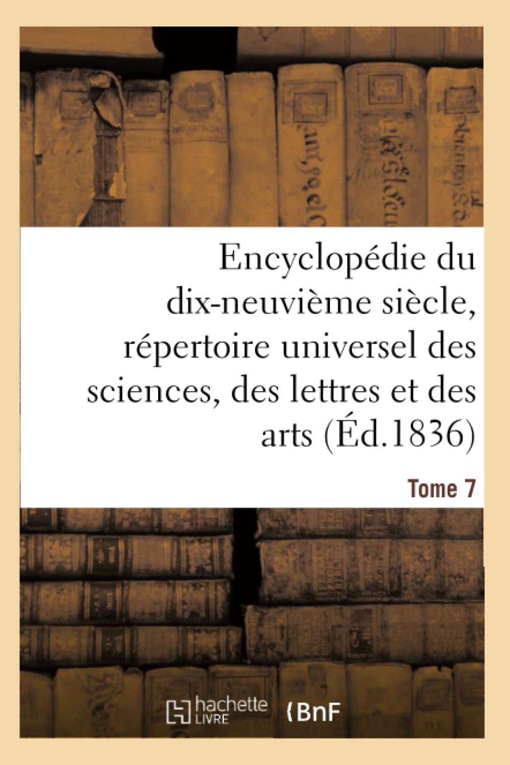 Encyclopédie du 19ème siècle, répertoire universel des sciences, des lettres et des arts Tome 7 book