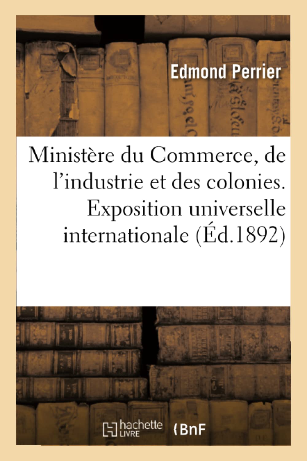 Ministère du Commerce, de l'industrie et des colonies. Exposition universelle internationale de 1889 book