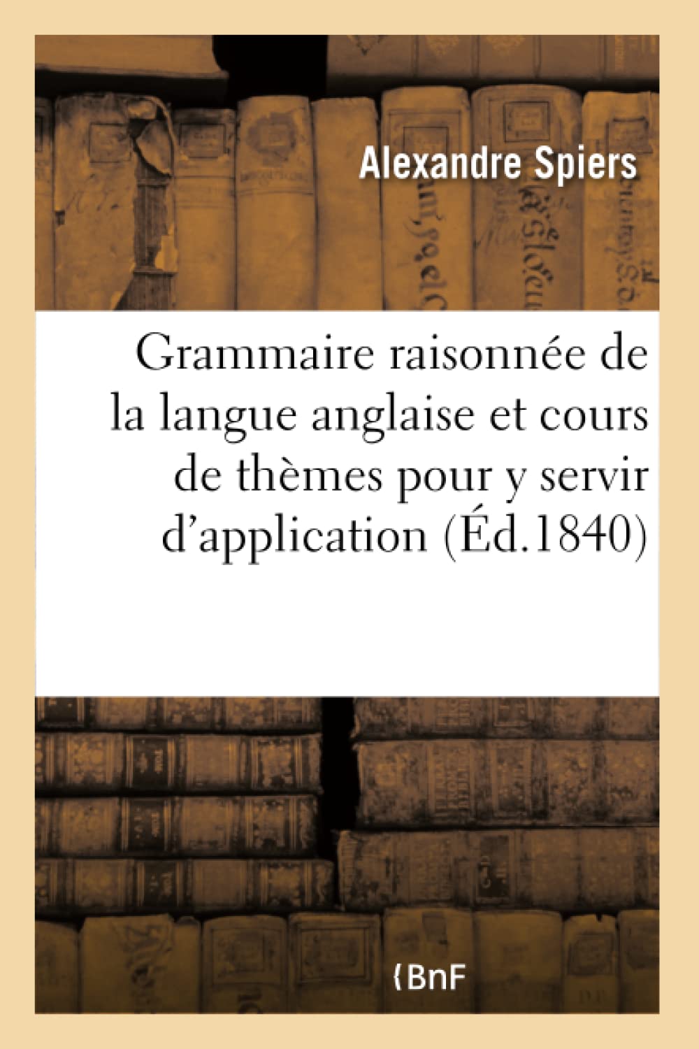 Grammaire raisonnée de la langue anglaise et cours de thèmes pour y servir d'application book