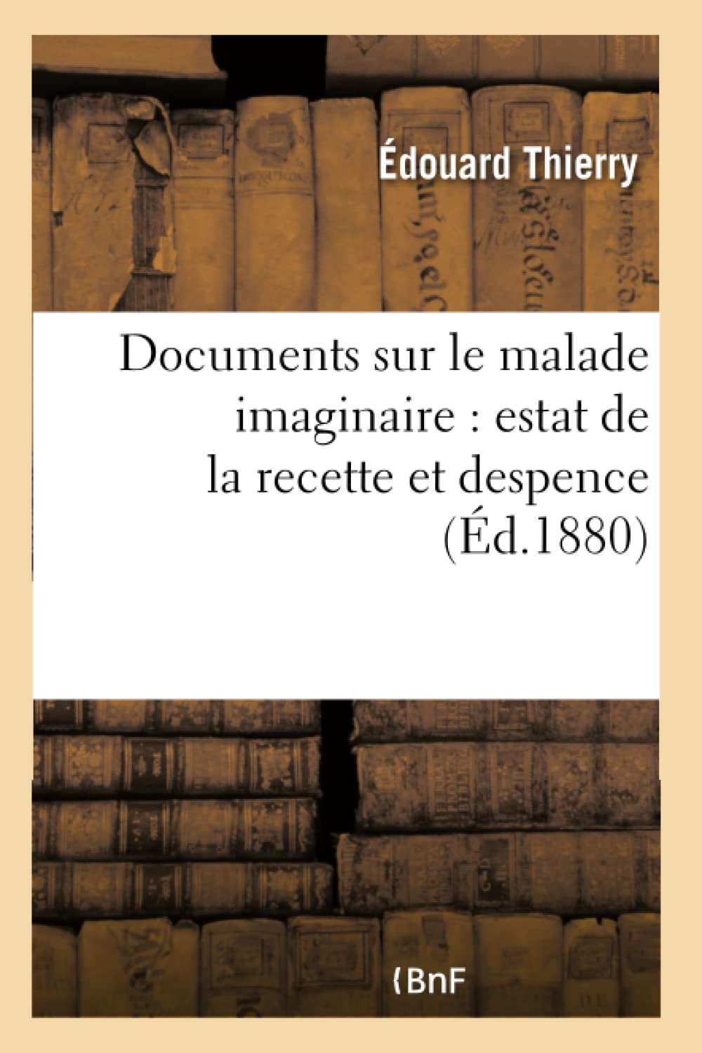Documents sur le malade imaginaire : estat de la recette et despence faite par ordre de la compagnie book