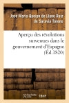 Aperçu des révolutions survenues dans le gouvernement d'Espagne, depuis le premier moment : de l'insurrection, en 1808, jusqu'à la dissolution des Cortès ordinaires en 1814 Politics & History