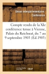 Compte rendu de la XIe conférence tenue à Vienne, Palais du Reichsrat, du 7 au 9 septembre 1903 Social Sciences