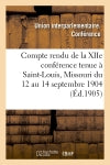 Compte rendu de la XIIe conférence tenue à Saint-Louis, Missouri du 12 au 14 septembre 1904 Social Sciences