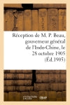 Réception de M. P. Beau, gouverneur général de l'Indo-Chine, le 28 octobre 1905 : Rapport de M. Ulysse Pila, séance du 7 décembre 1905. Délibération de la chambre Politics & History