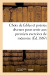 Choix de fables et poésies diverses pour servir aux premiers exercices de mémoire : dans les écoles primaires (4e édition, revue et augmentée) Classics