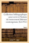 Collection bibliographique pour servir à l'histoire du mouvement littéraire contemporain. Tome I Politics & History