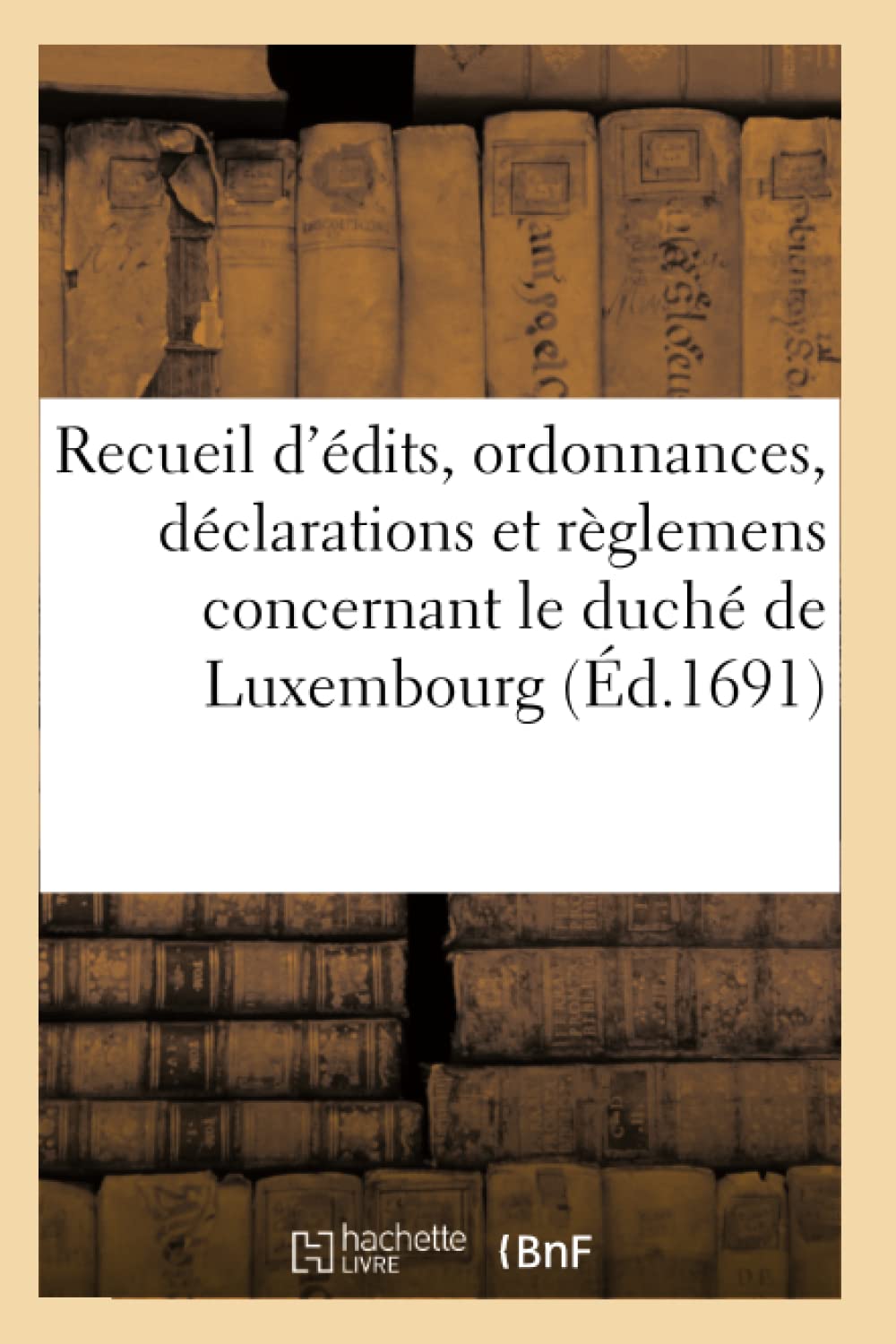 Recueil d'édits, ordonnances, déclarations et règlemens concernant le duché de Luxembourg book