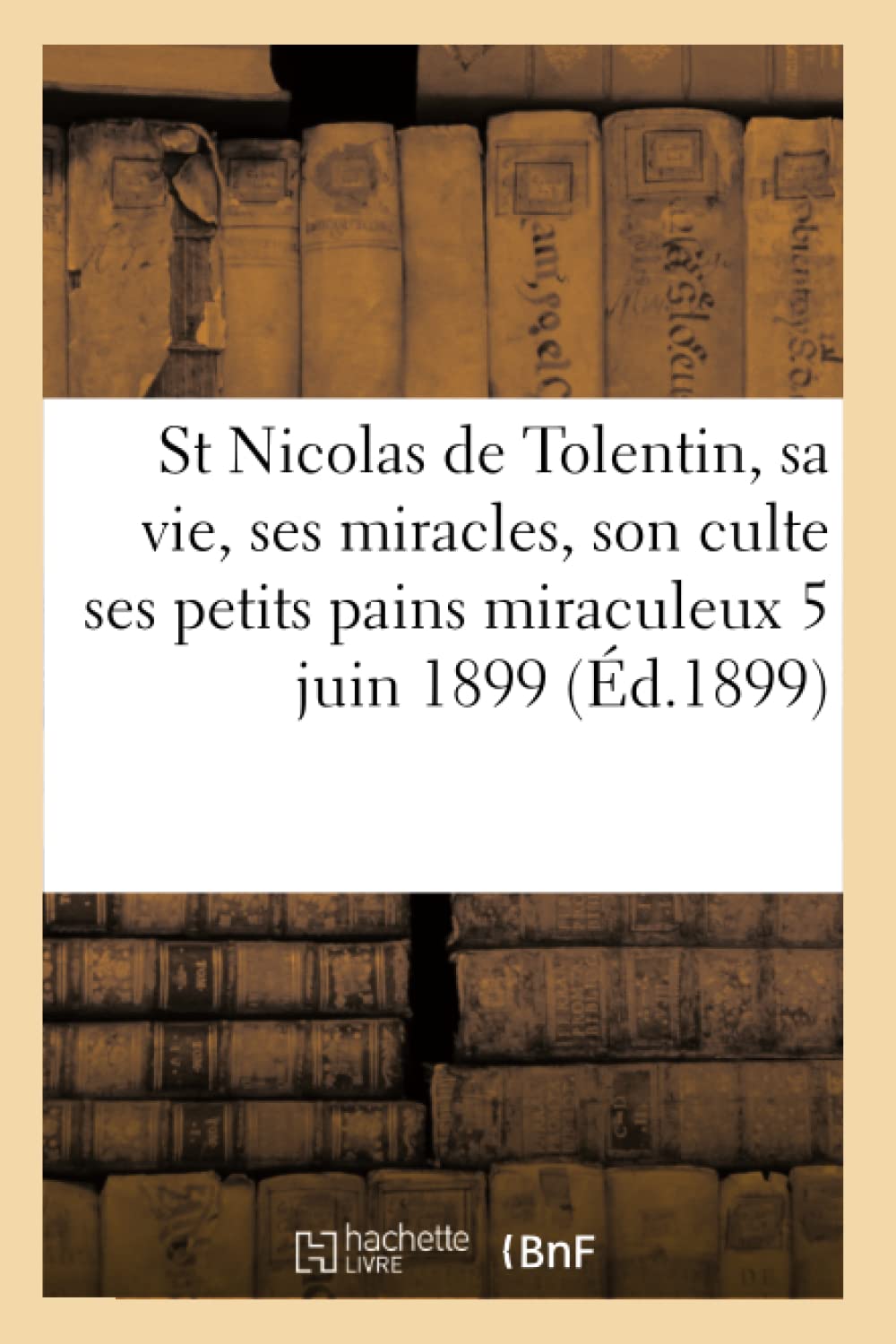 Saint Nicolas de Tolentin, sa vie, ses miracles, son culte, ses petits pains miraculeux book