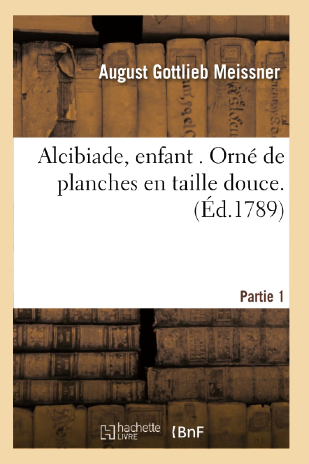 Alcibiade, enfant . Orné de planches en taille douce. Partie 1 book