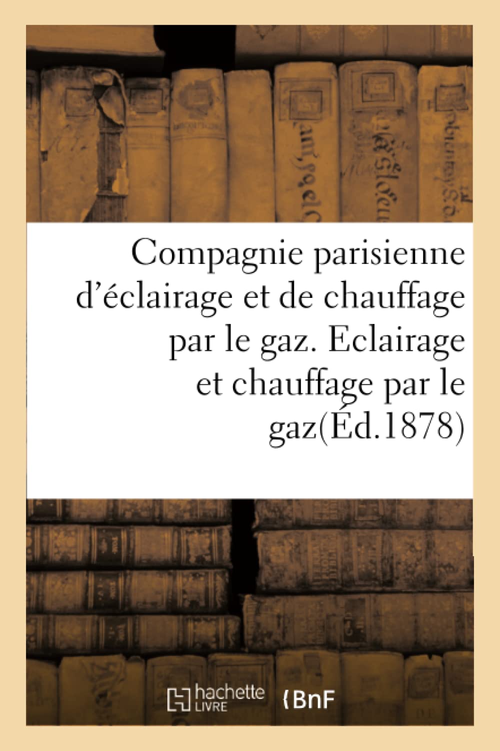 Compagnie parisienne d'éclairage et de chauffage par le gaz. Eclairage et chauffage par le gaz. book