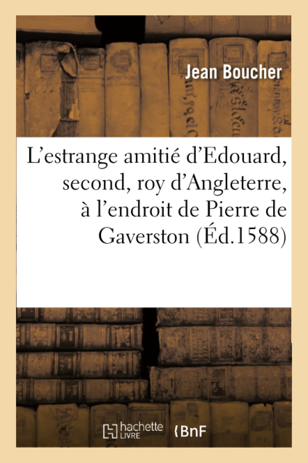 L'estrange amitié d'Edouard, second, roy d'Angleterre, à l'endroit de Pierre de Gaverston book