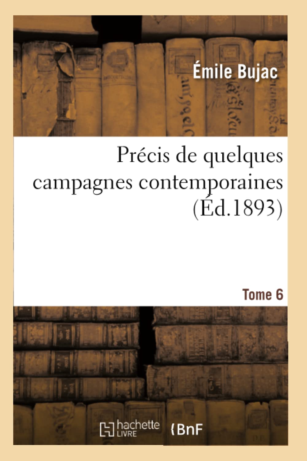 Précis de quelques campagnes contemporaines Tome 6 book