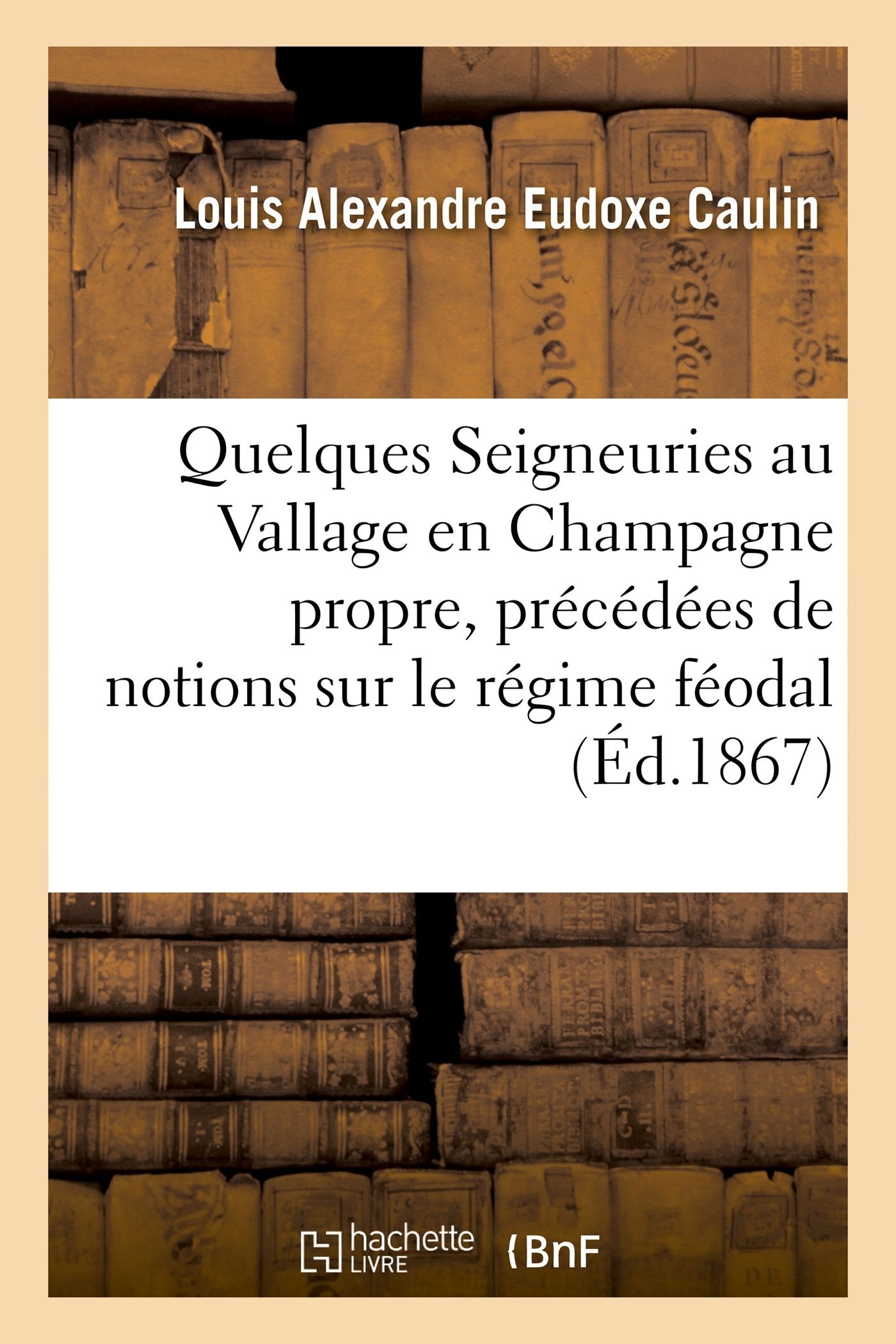 Quelques Seigneuries au Vallage en Champagne propre, précédées de notions sur le régime féodal book