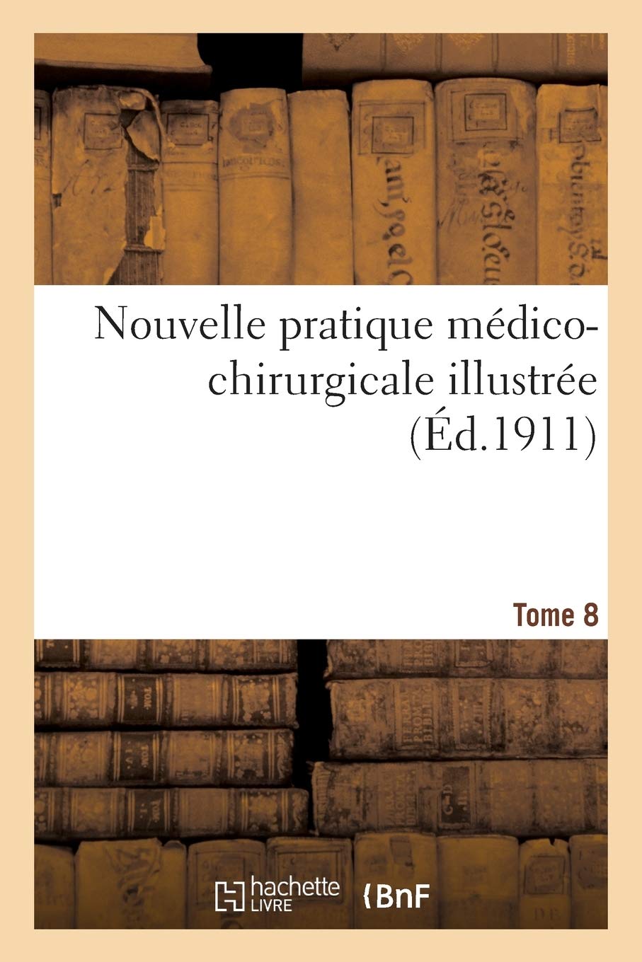 Nouvelle pratique médico-chirurgicale illustrée. Tome 8 book