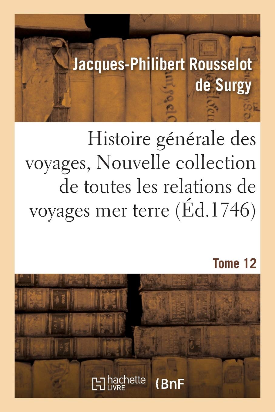 Histoire générale des voyages, ou Nouvelle collection de toutes les relations de voyages Tome 12 book
