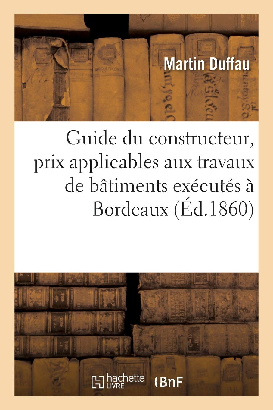 Guide du constructeur, prix applicables aux travaux de bâtiments exécutés dans la ville de Bordeaux book