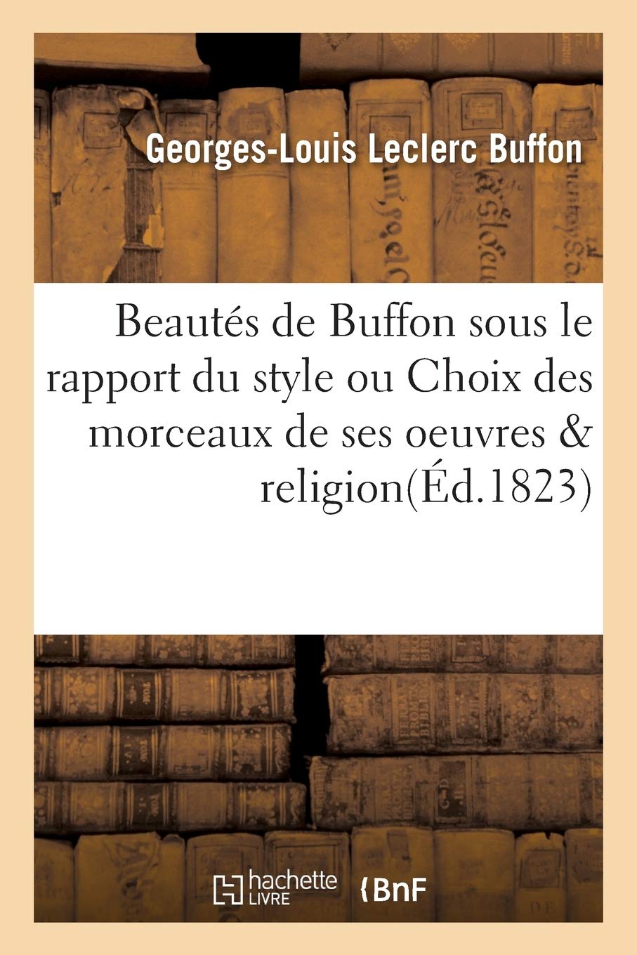 Beautés de Buffon sous le rapport du style ou Choix des morceaux de ses oeuvres & religion book