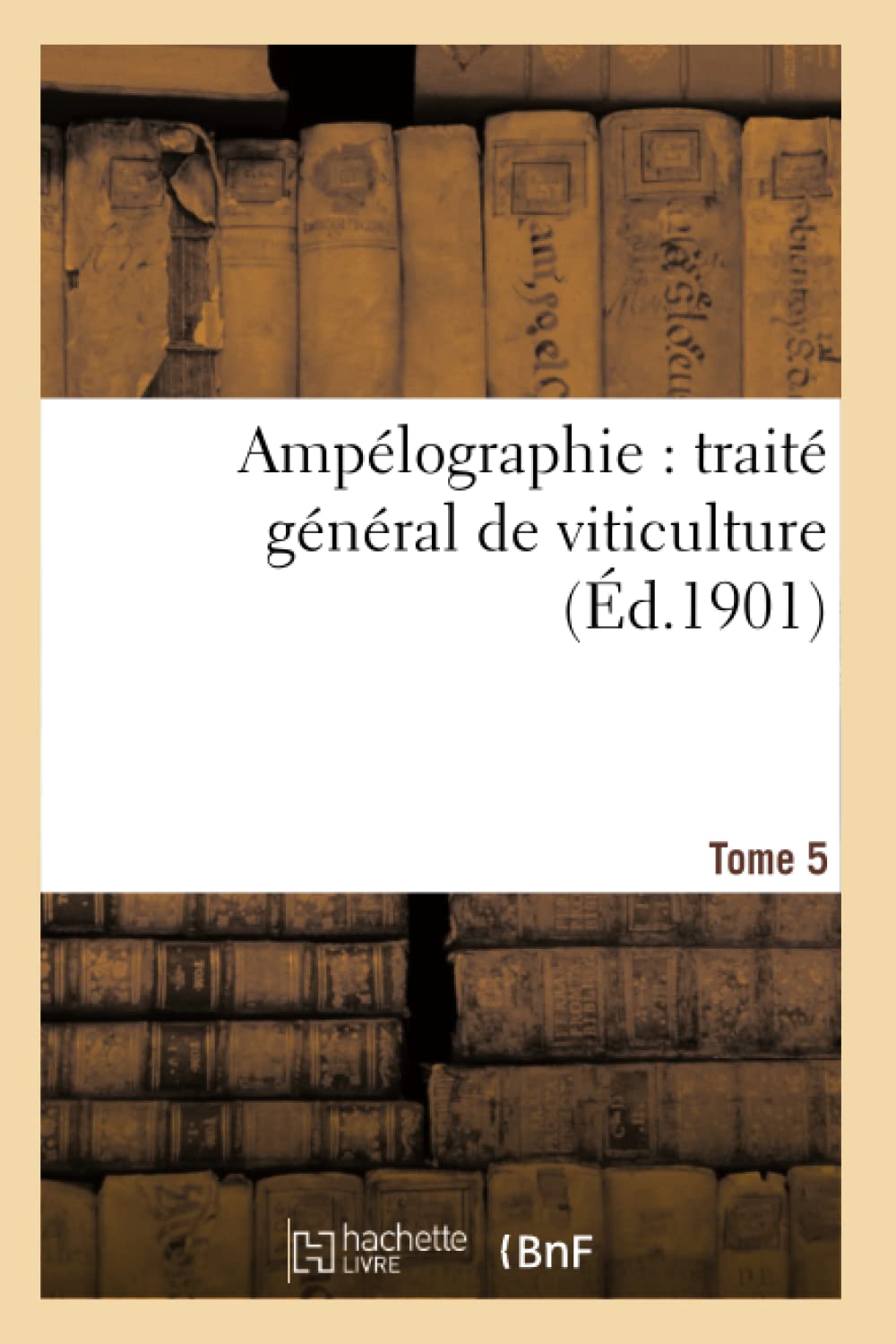 Ampélographie : traité général de viticulture. Tome 5 book