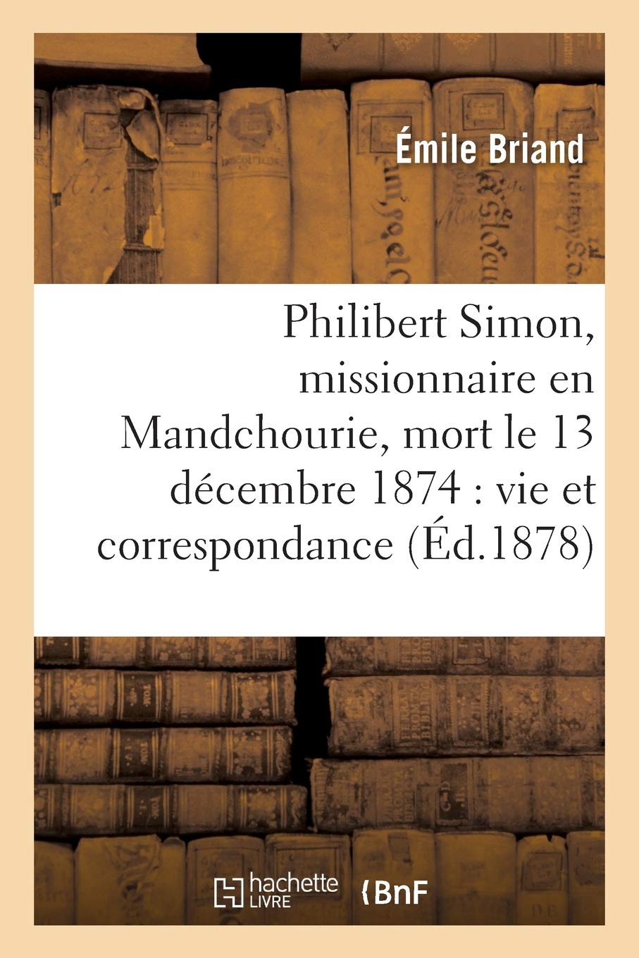 Philibert Simon, missionnaire en Mandchourie, mort le 13 décembre 1874, vie, correspondance book