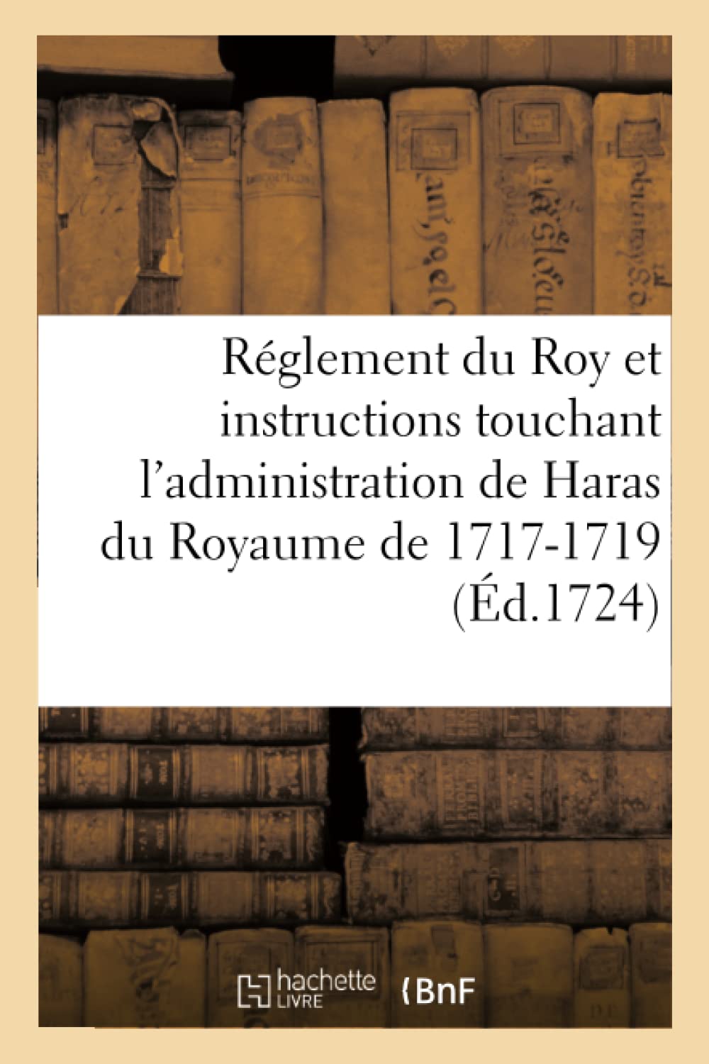 Réglement du Roy et instructions touchant l'administration de Haras du Royaume de 1717-1719 book