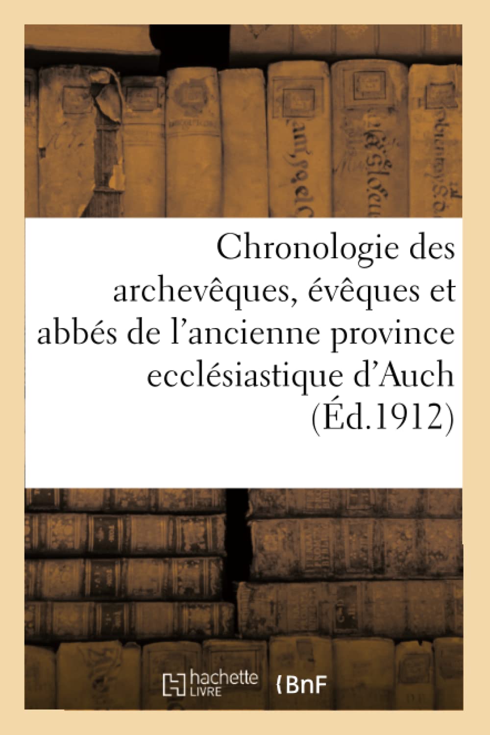 Chronologie des archevêques, évêques et abbés de l'ancienne province ecclésiastique d'Auch book