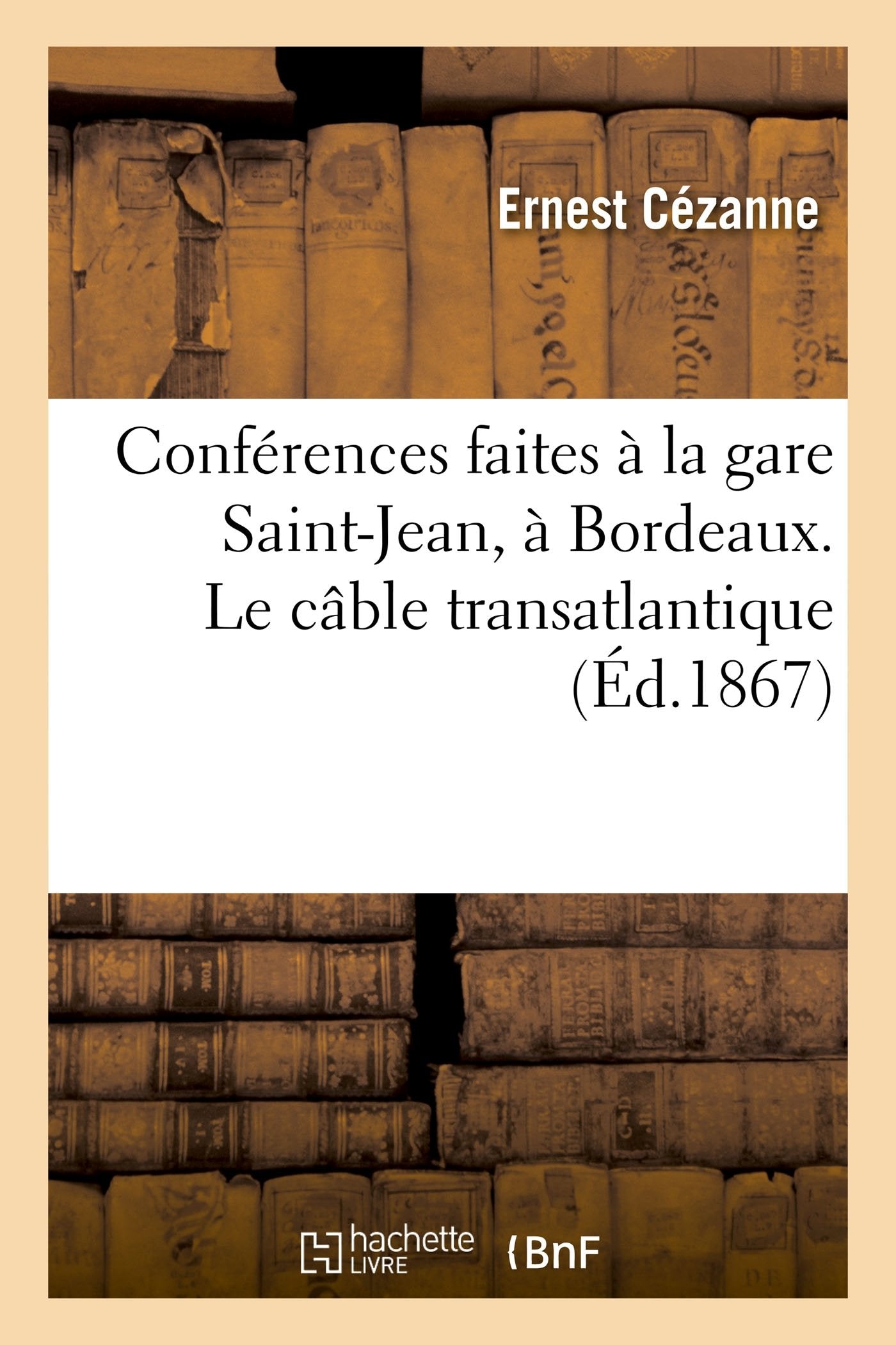 Conférences faites à la gare Saint-Jean, à Bordeaux. Le câble transatlantique book
