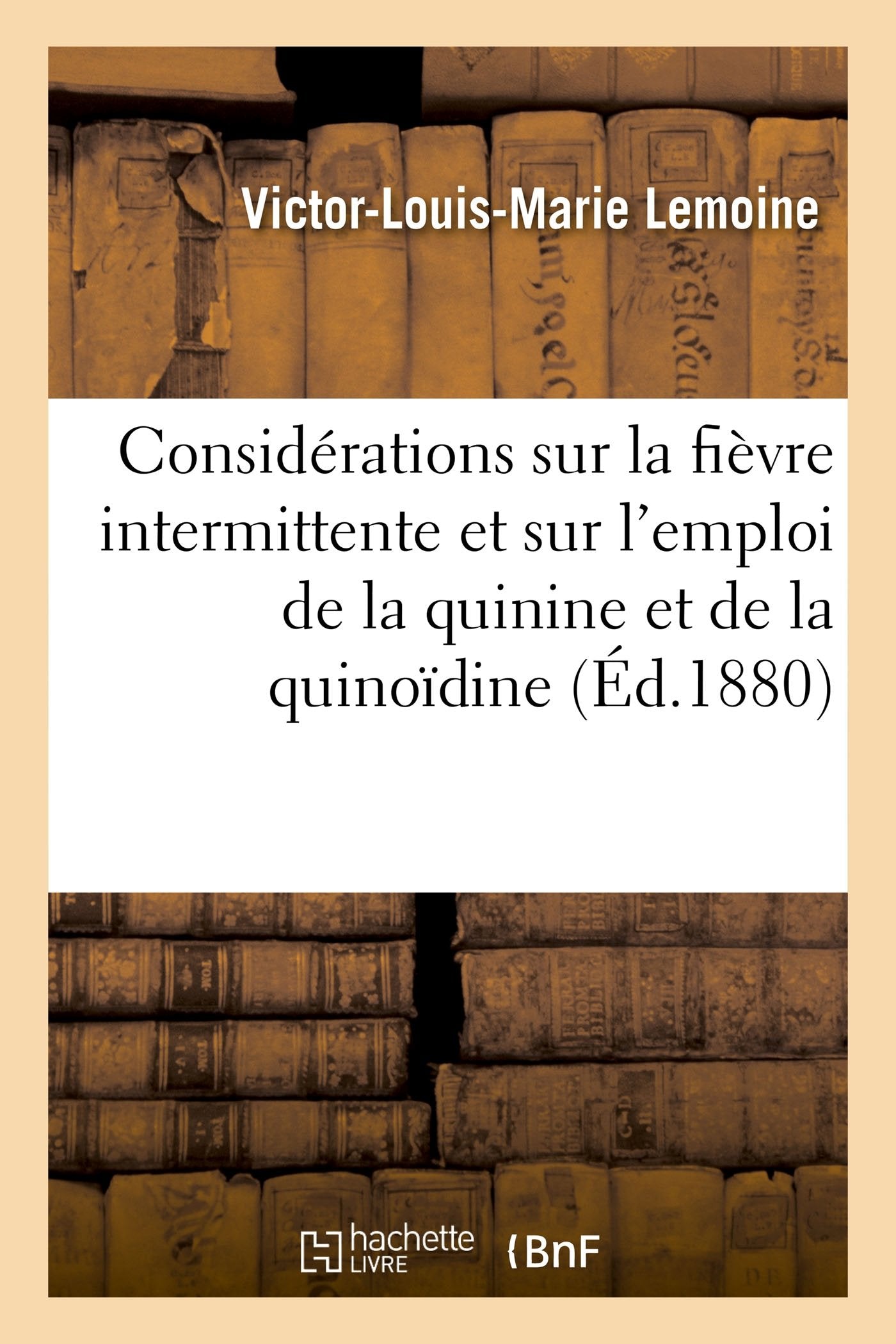 Considérations sur la fièvre intermittente et sur l'emploi de la quinine et de la quinoïdine book