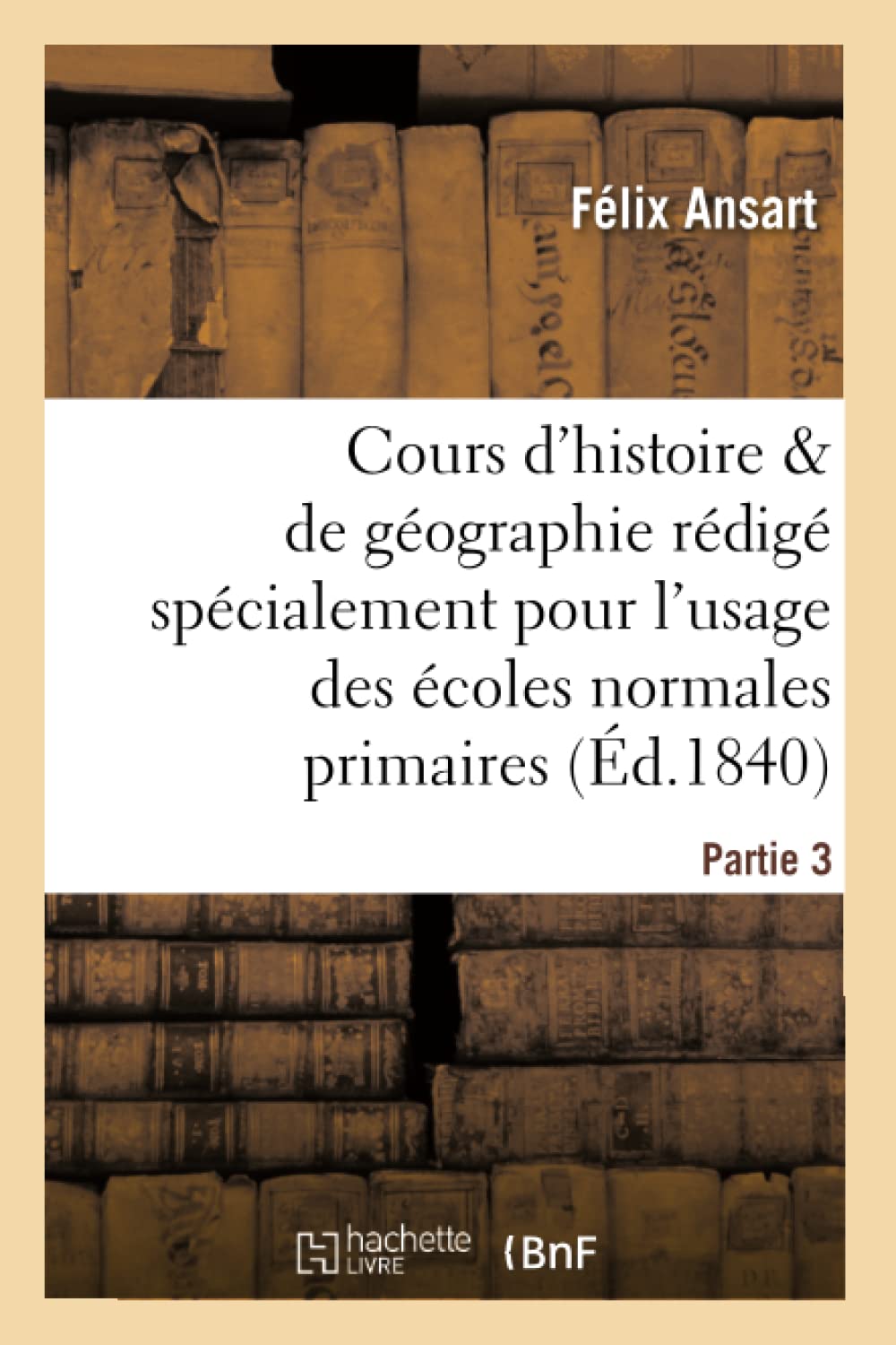Cours d'histoire et de géographie, rédigé pour l'usage des écoles normales primaires. Partie 3 book