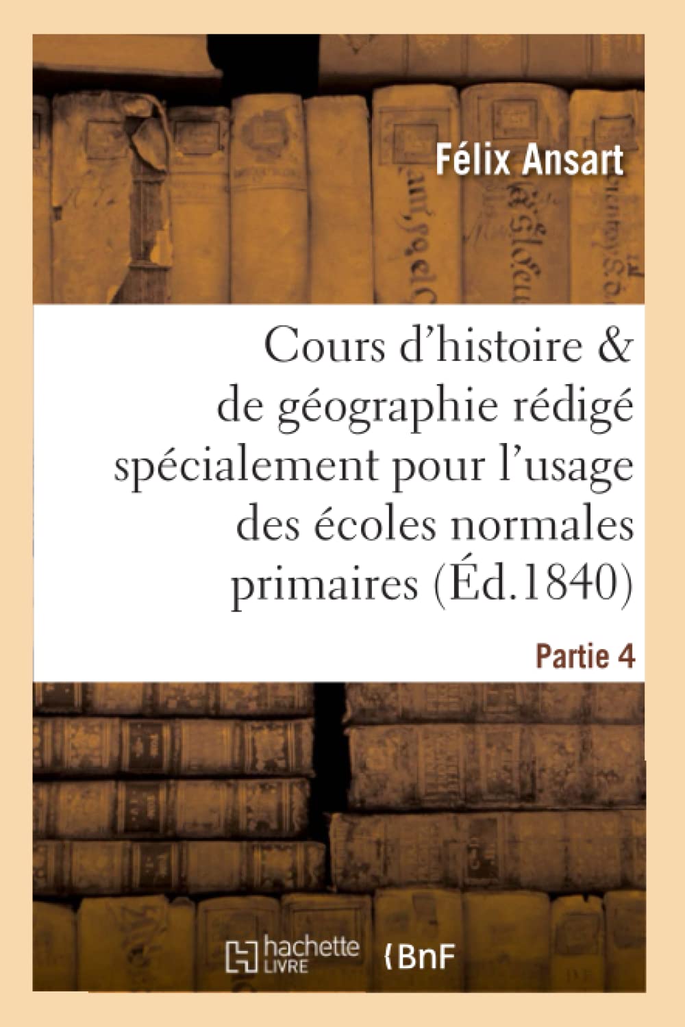 Cours d'histoire et de géographie, rédigé pour l'usage des écoles normales primaires. Partie 4 book