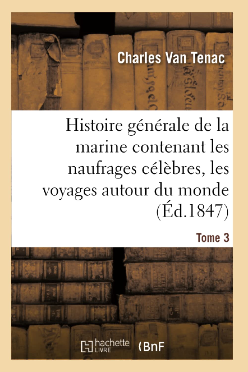 Histoire générale de la marine contenant les naufrages célèbres, les voyages autour du monde Tome 3 book