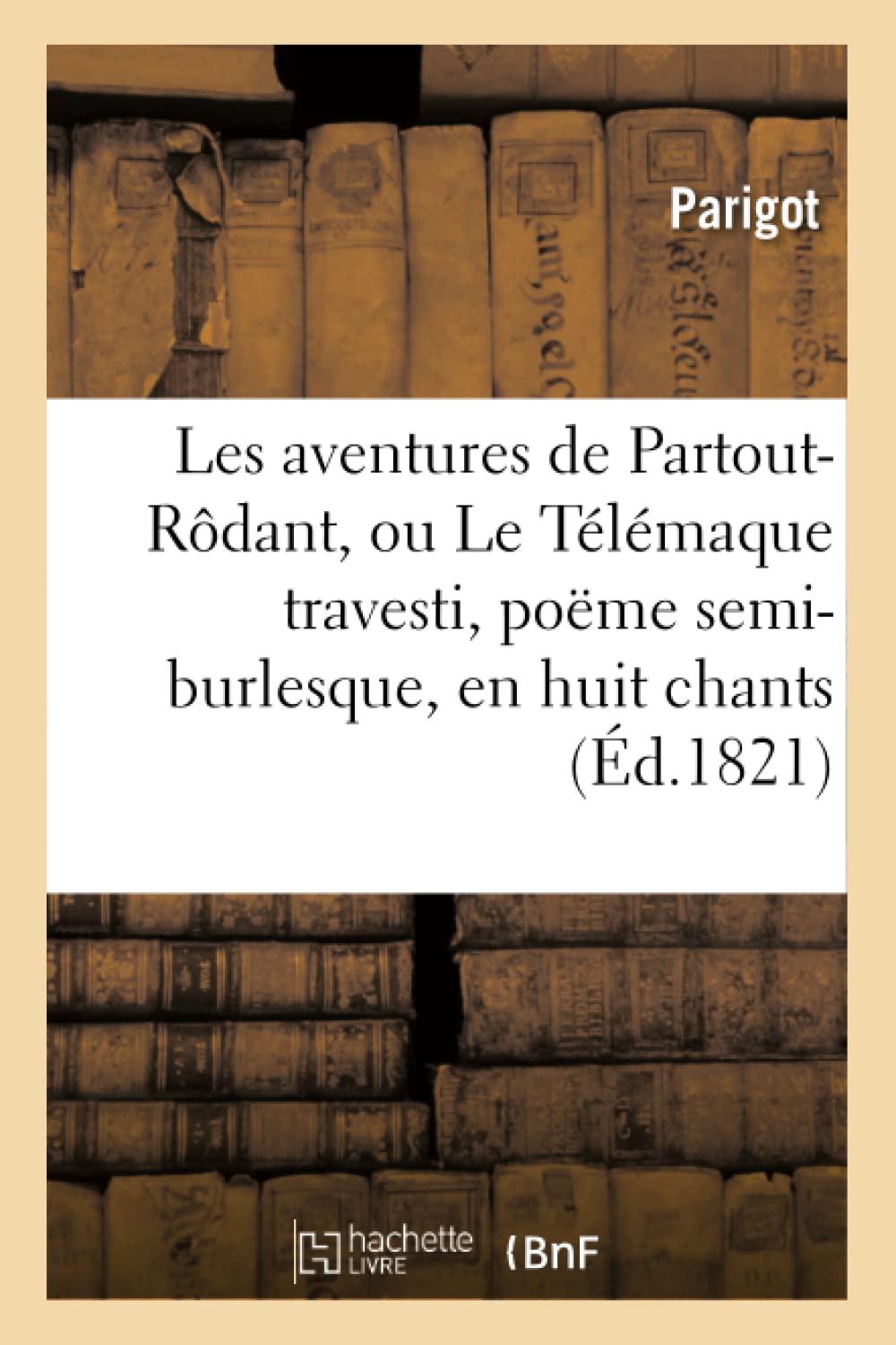 Les aventures de Partout-Rôdant, ou Le Télémaque travesti , poëme semi-burlesque, en huit chants book