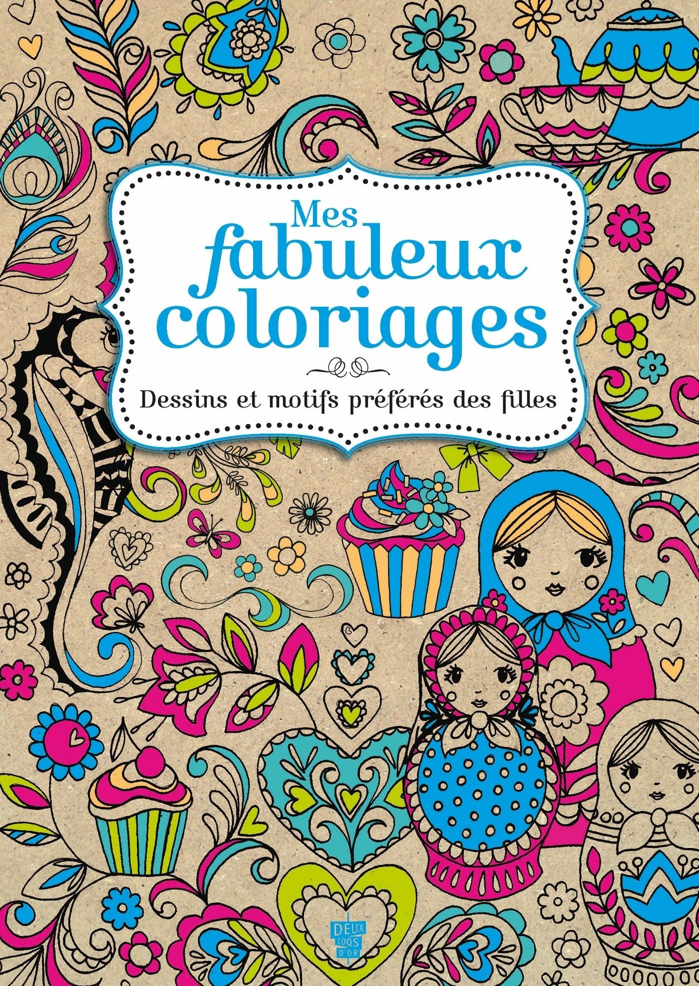 Mes fabuleux coloriages: Dessins et motifs préférés des filles Books