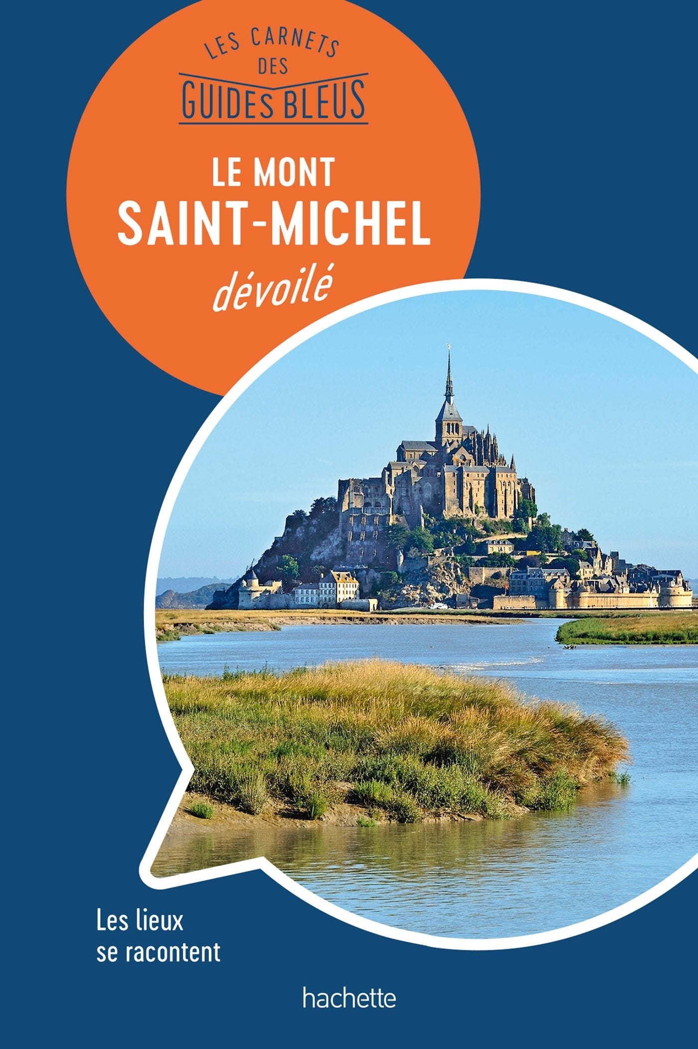 Les carnets des Guides Bleus : Le mont Saint-Michel dévoilé: Les lieux se racontent book