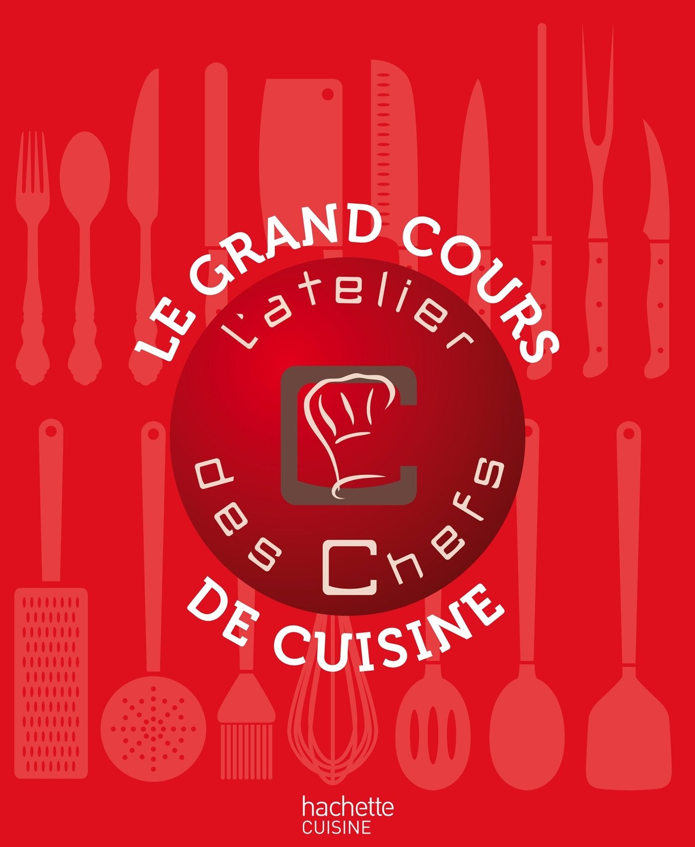 Le Grand cours de cuisine de l'Atelier des chefs book