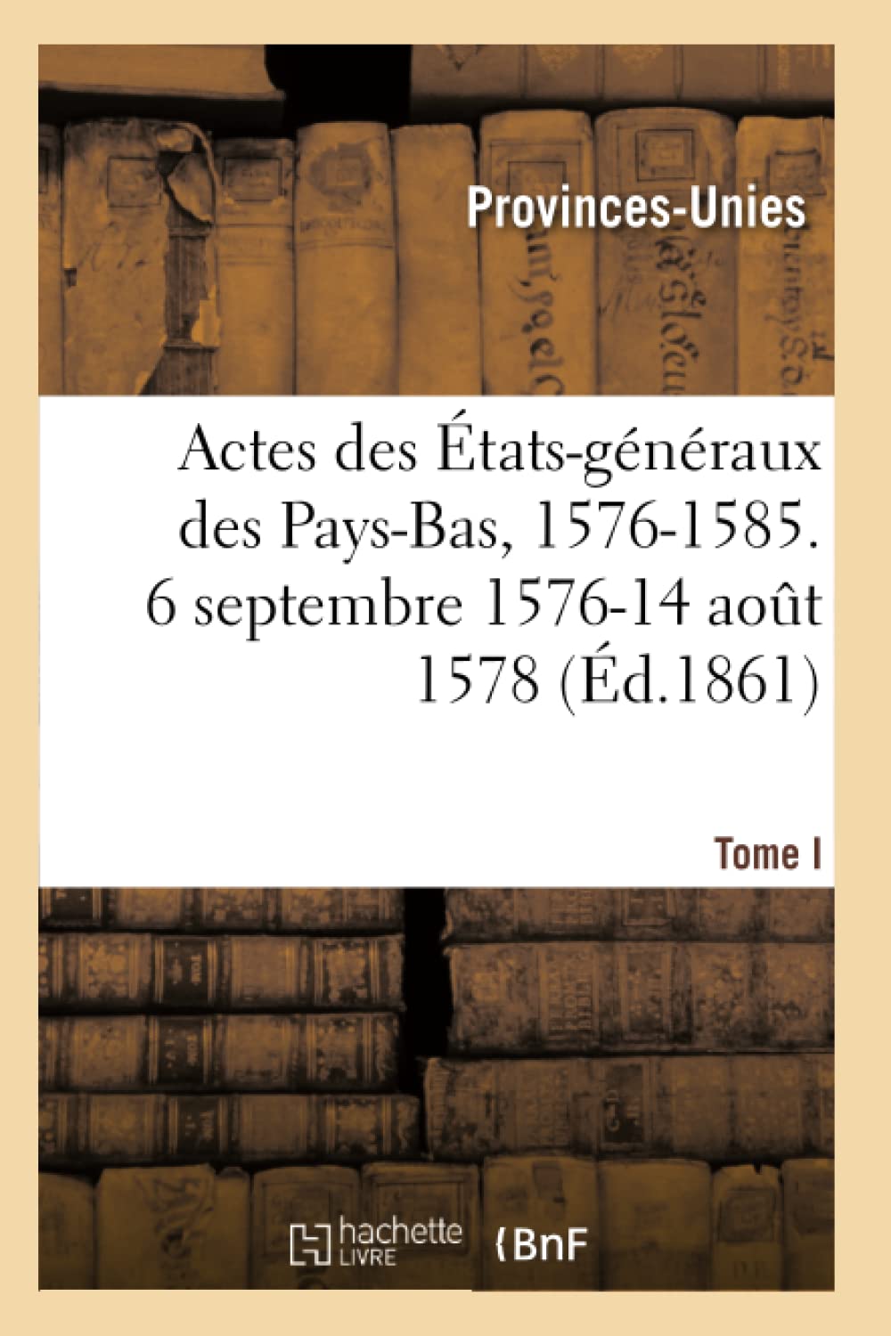 Actes des États-généraux des Pays-Bas, 1576-1585 book