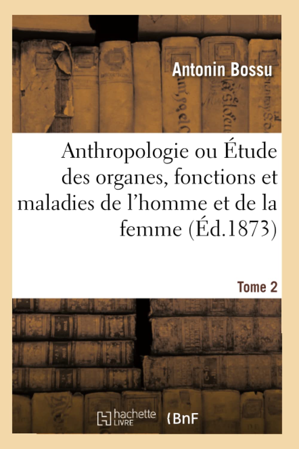 Anthropologie ou Étude des organes, fonctions et maladies de l'homme et de la femme book