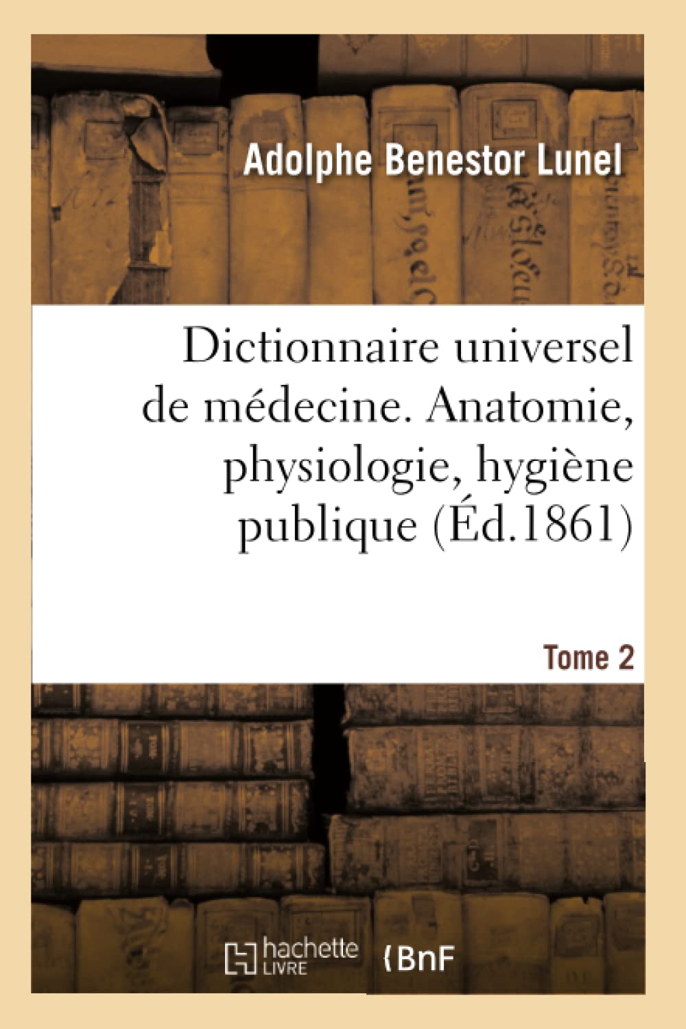 Dictionnaire universel de médecine comprenant l'anatomie, la physiologie, l'hygiène publique book