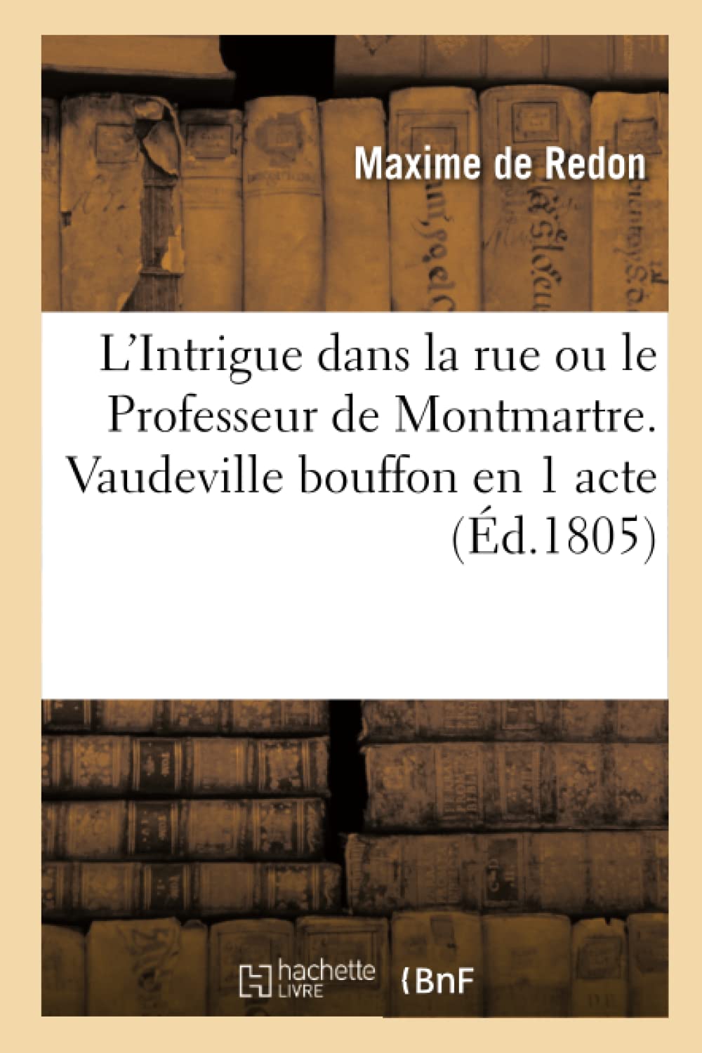 L'Intrigue dans la rue ou le Professeur de Montmartre. Vaudeville bouffon en 1 acte book