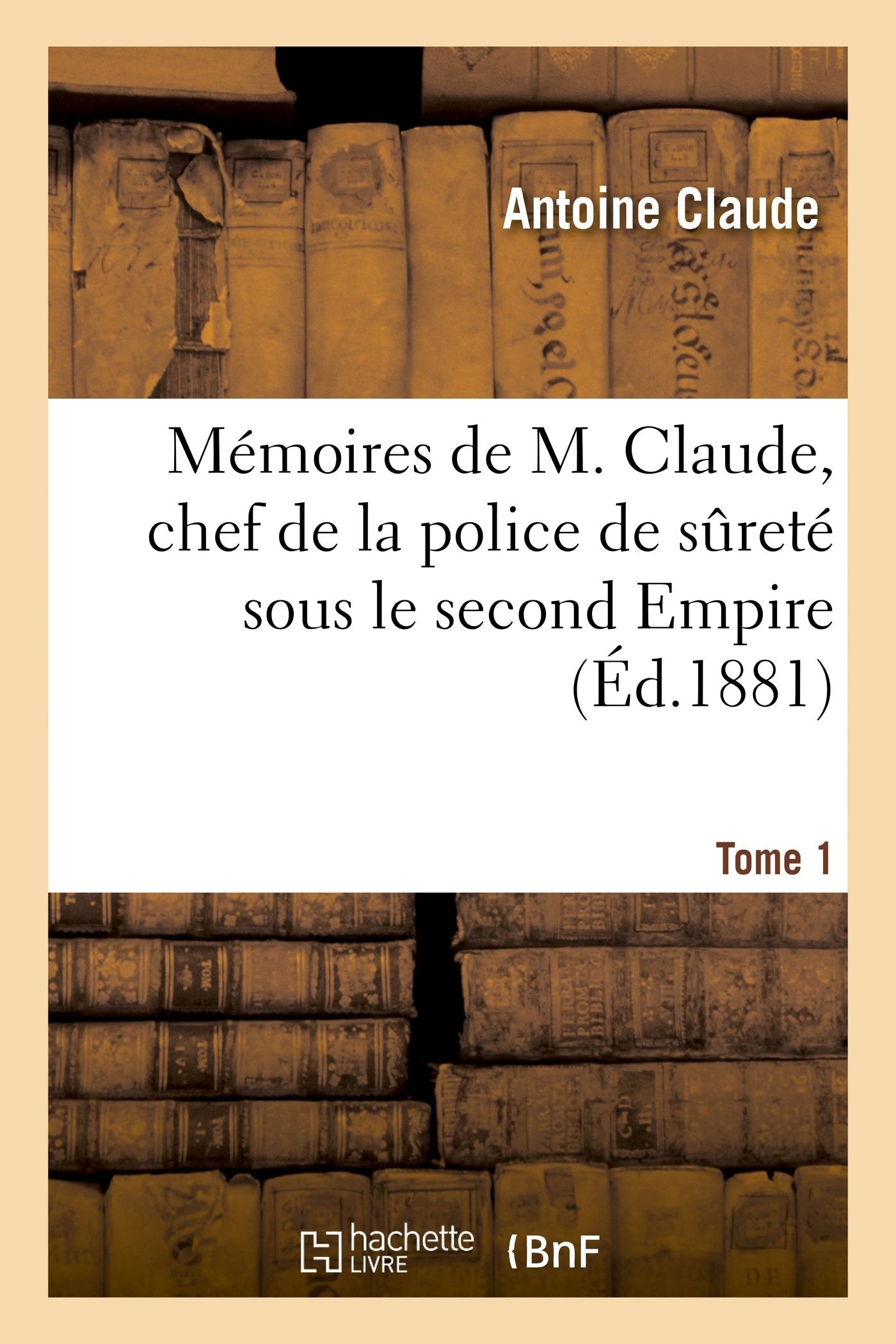 Mémoires de M. Claude, chef de la police de sureté sous le second Empire book
