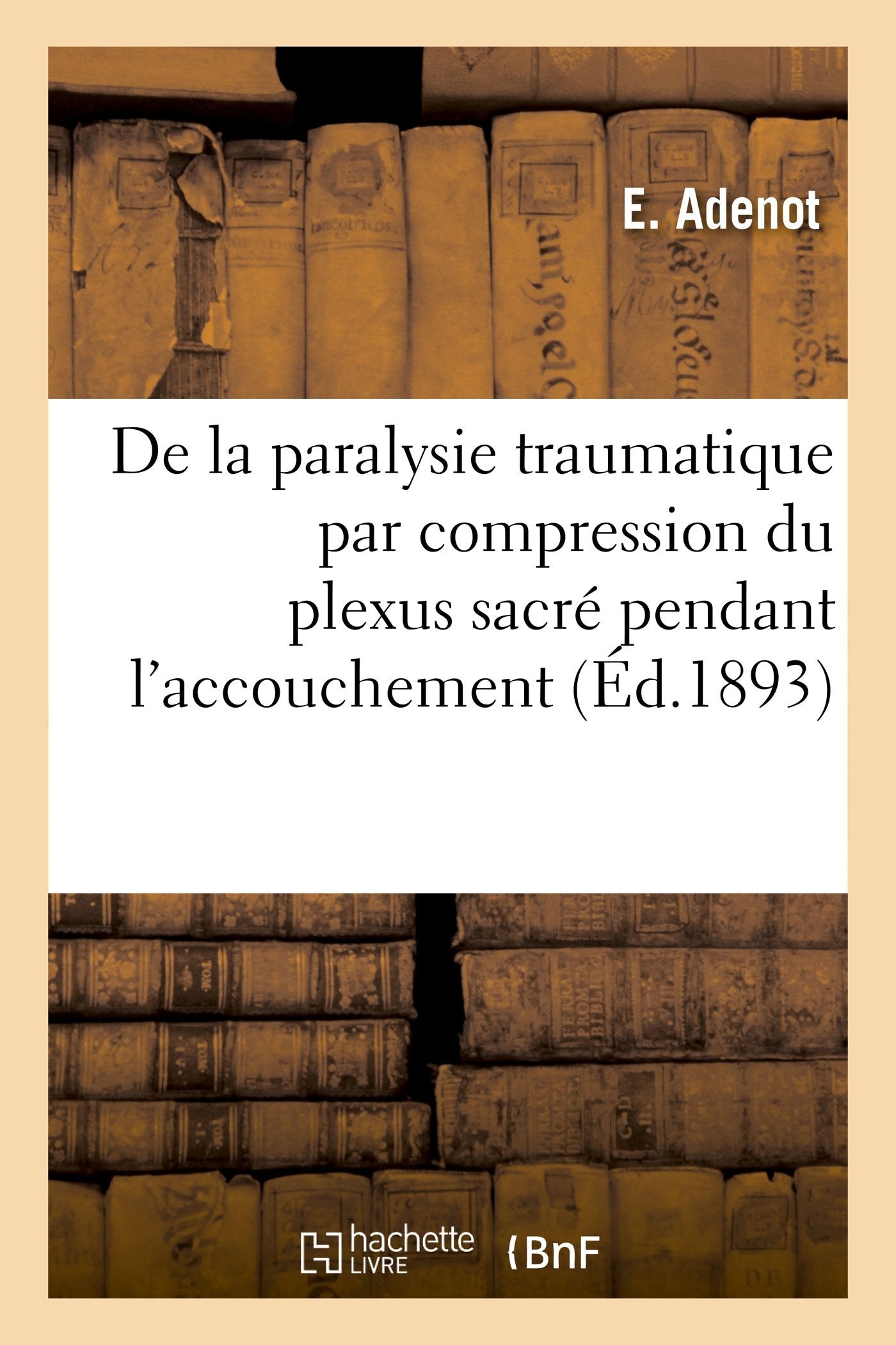 Note à propos de la paralysie traumatique par compression du plexus sacré pendant l'accouchement book