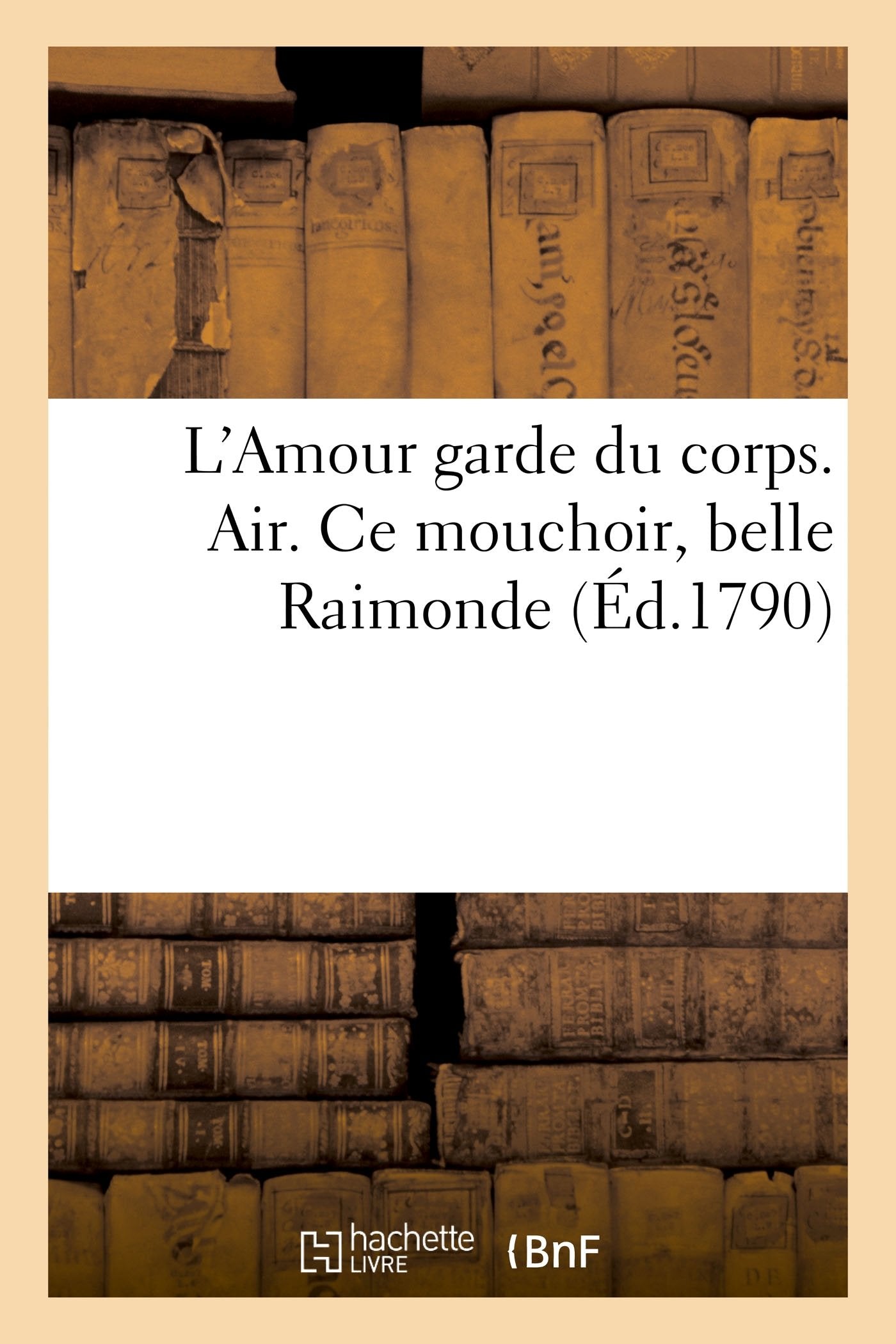 L'Amour garde du corps. Air. Ce mouchoir, belle Raimonde book