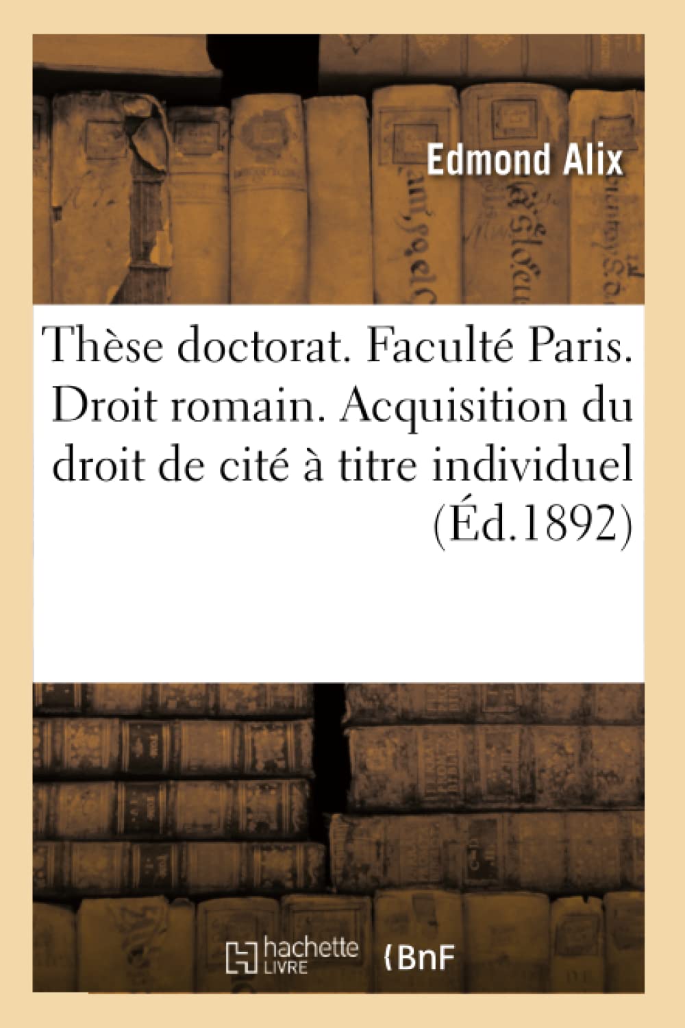 Thèse pour le doctorat. Faculté Paris. Droit romain. Acquisition du droit de cité à titre individuel book