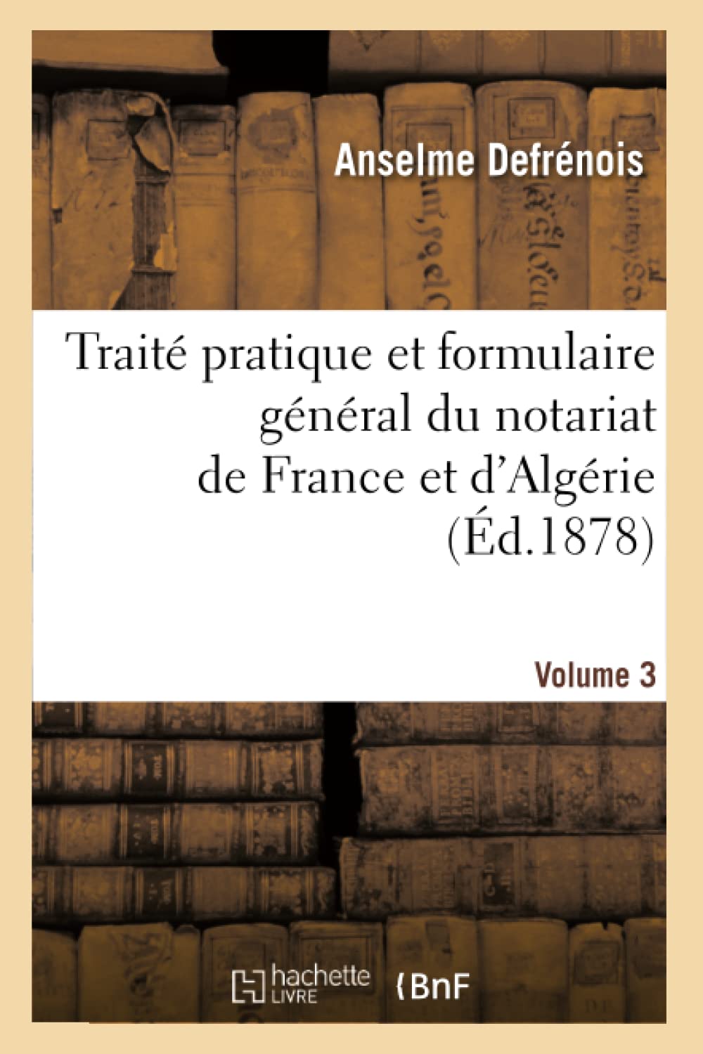 Traité pratique et formulaire général du notariat de France et d'Algérie book